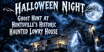 Halloween Night Ghost Hunt , The Historic Lowry House Huntsville, Alabama