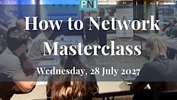 PNI How to Network Masterclass - July 2027