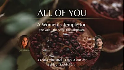 ALL OF YOU - A Women´s Temple for the wild, the soft, the unspoken