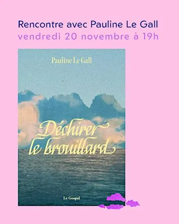 DÉCHIRER LE BROUILLARD, rencontre avec Pauline Le Gall