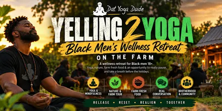 Yelling 2 Yoga: Black Men's Wellness Retreat on the Farm