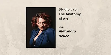 The Anatomy of Art: A Studio Lab with Alexandra Beller
