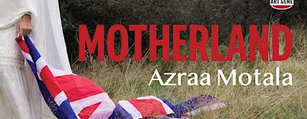 Motherland - Solo Exhibition by Azraa Motala