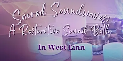 Sacred Sound Bath: Relax. Receive. Restore