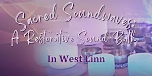 Sacred Sound Bath: Relax. Receive. Restore