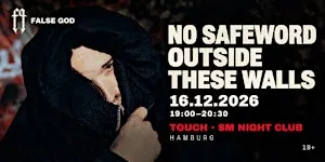 FALSE GOD — NO SAFEWORD OUTSIDE THESE WALLS — 19:00