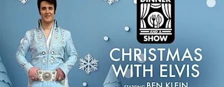 Dinner & A Show: Christmas with Elvis Starring Ben Klein