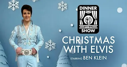 Dinner & A Show: Christmas with Elvis Starring Ben Klein
