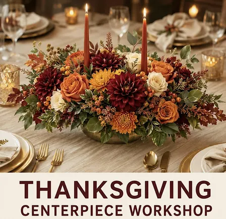 THANKSGIVING CENTERPIECE FLORAL DESIGN WORKSHOP