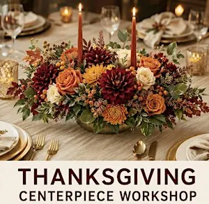THANKSGIVING CENTERPIECE FLORAL DESIGN WORKSHOP