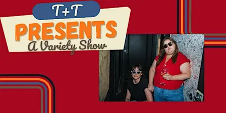 T+T Presents: A Variety Show | comedy @ baby battista