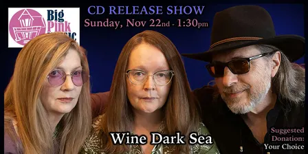Big Pink Music CD Release Show: Wine Dark Sea