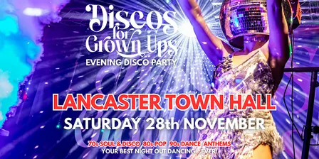 LANCASTER TOWN HALL Disco for Grown ups 70s 80s 90s DISCO PARTY