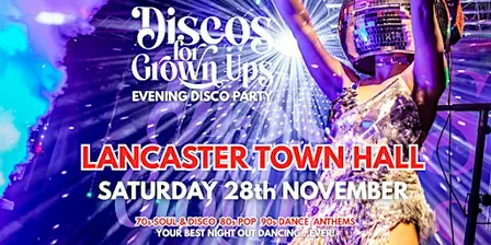 LANCASTER TOWN HALL Disco for Grown ups 70s 80s 90s DISCO PARTY