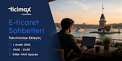 E-Ticaret Sohbetleri İstanbul – Aralık Programı