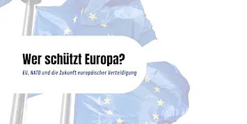Wer schützt Europa? EU, NATO und die Zukunft europäischer Verteidigung