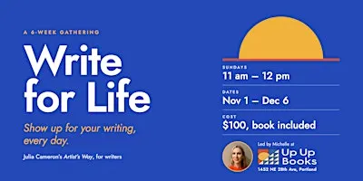 Write for Life: Show Up for Your Writing, Every Day