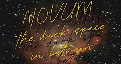 NOVUM - the dark space in between