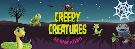 Creepy Creatures at Meridian!