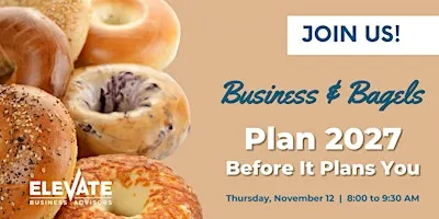 Business & Bagels: Plan 2027 Before It Plans You