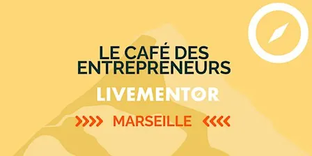 Le café des Entrepreneurs de Marseille - LiveMentor