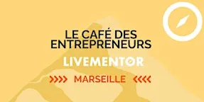 Le café des Entrepreneurs de Marseille - LiveMentor
