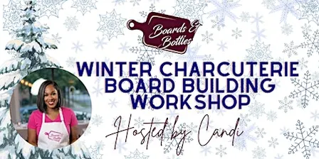 Boards & Bottles Winter Charcuterie Workshop