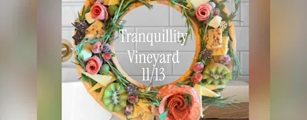 Chell's Charcuterie Holiday Wreath Class at Tranquillity Vineyard