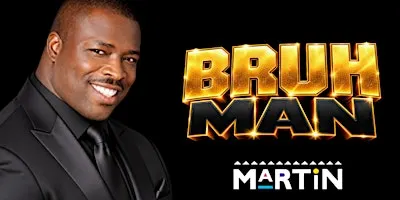 BRUH MAN (2ND SHOW)