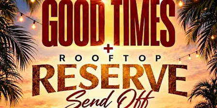 Rooftop Reserve / Good Times Day Party Season Send-Off