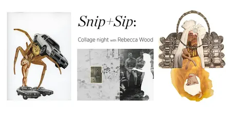 Snip and Sip: Collage Night with Rebecca Wood