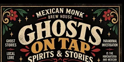 Ghosts on Tap | Spirits & Stories of The Mexican Monk