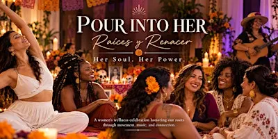 Pour Into Her: Raíces y Renacer Her Soul, Her Power