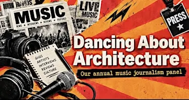 “Writing About Music is Like Dancing About Architecture”