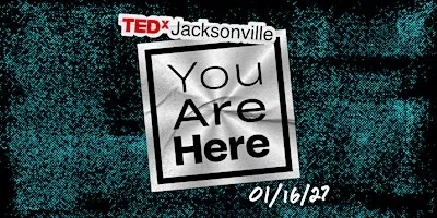 TEDxJacksonville 2027:  You Are Here
