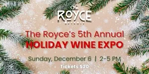 The Royce's 5th Annual HOLIDAY WINE EXPO!