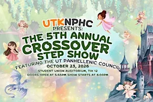 UTKNPHC Presents: The 5th Annual Crossover Step Show
