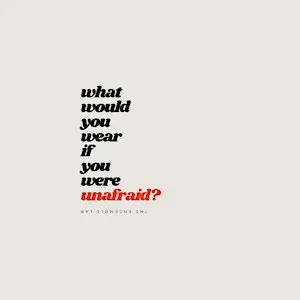 What would you wear if you were unafraid?