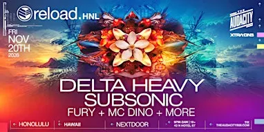 Reload HNL Presents:  Delta Heavy, Subsonic, Fury & MC Dino
