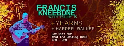 FRANCIS KNEEBONE + Peter B, YEARNS, and HARPER WALKER (Charity Fundraiser)