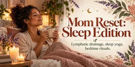 Mom Reset: Sleep Edition. Lymphatic drainage, sleep yoga, bedtime rituals