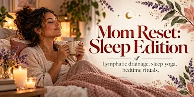 Mom Reset: Sleep Edition. Lymphatic drainage, sleep yoga, bedtime rituals