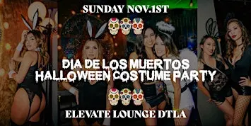 DIA DE LOS MUERTOS HALLOWEEN COSTUME PARTY LOS ANGELES  @ ELEVATE LOUNGE