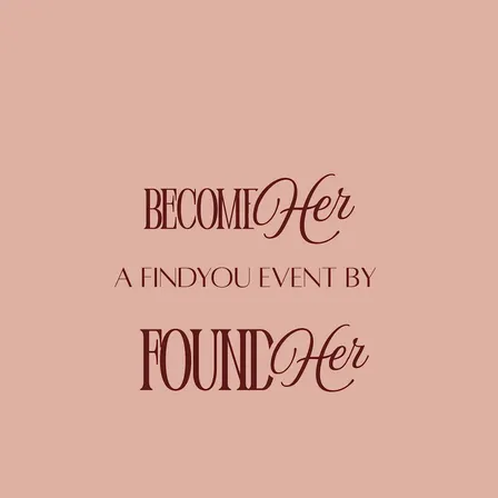 BecomeHER a FindYOU event by FoundHER