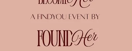 BecomeHER a FindYOU event by FoundHER