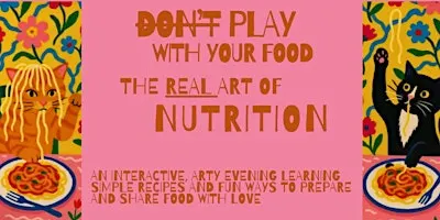PLAY with your Food! The REAL Art of Nutrition