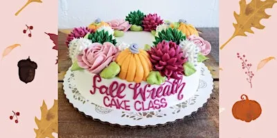 Fall Wreath  Cake Class - FAYETTEVILLE