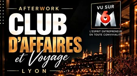 AFTERWORK CLUB D'AFFAIRES & VOYAGE - LYON