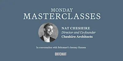 Monday Masterclasses: Nat Cheshire of Cheshire Architects