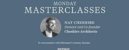 Monday Masterclasses: Nat Cheshire of Cheshire Architects